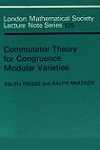 Commutator Theory for Congruence Modular Varieties by Ralph Freese, Ralph McKenzie